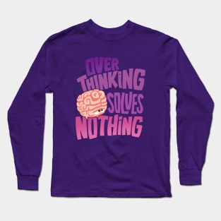 Overthinking solves nothing Long Sleeve T-Shirt